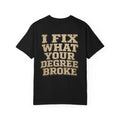T-Shirt — "I Fix What Your Degree Broke" Vintage Mechanic Tee