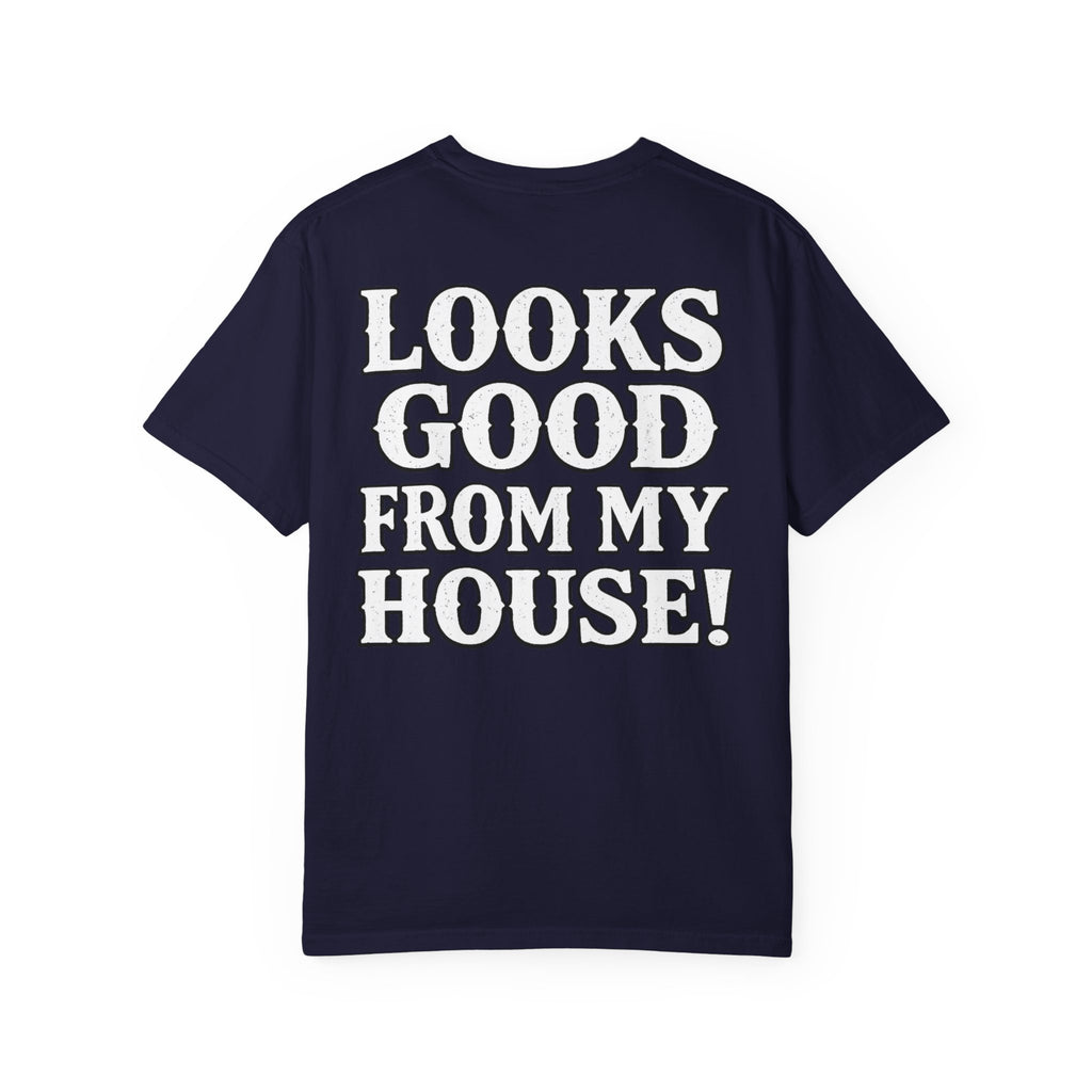 Looks Good From My House T-Shirt