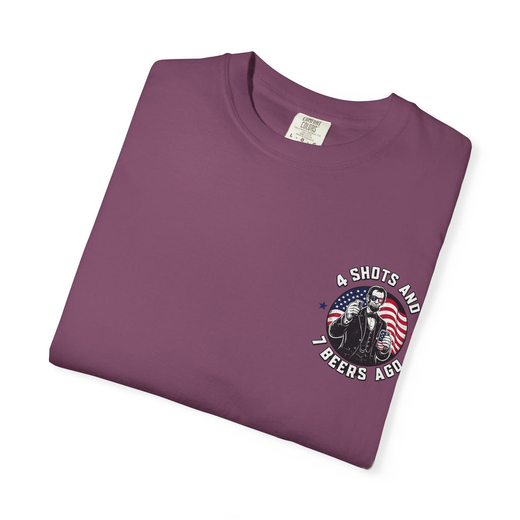 4 Shots and 7 Beers Ago T-Shirt — Patriotic Funny Lincoln Drinking Tee