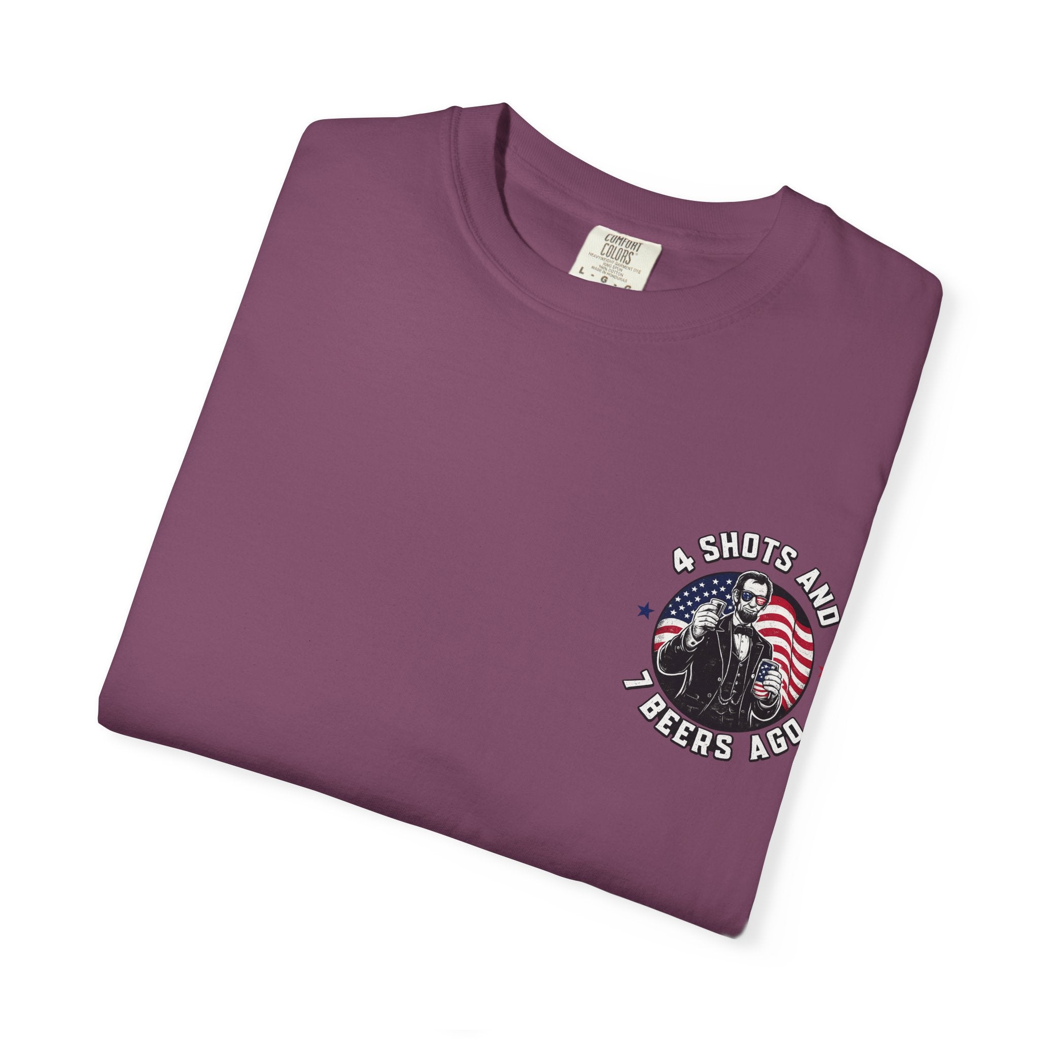 4 Shots and 7 Beers Ago T-Shirt — Patriotic Funny Lincoln Drinking Tee