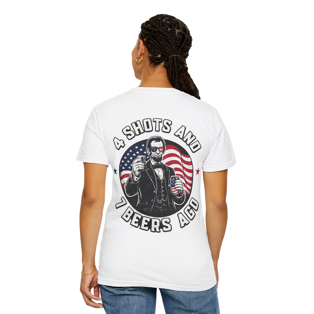 4 Shots and 7 Beers Ago T-Shirt — Patriotic Funny Lincoln Drinking Tee