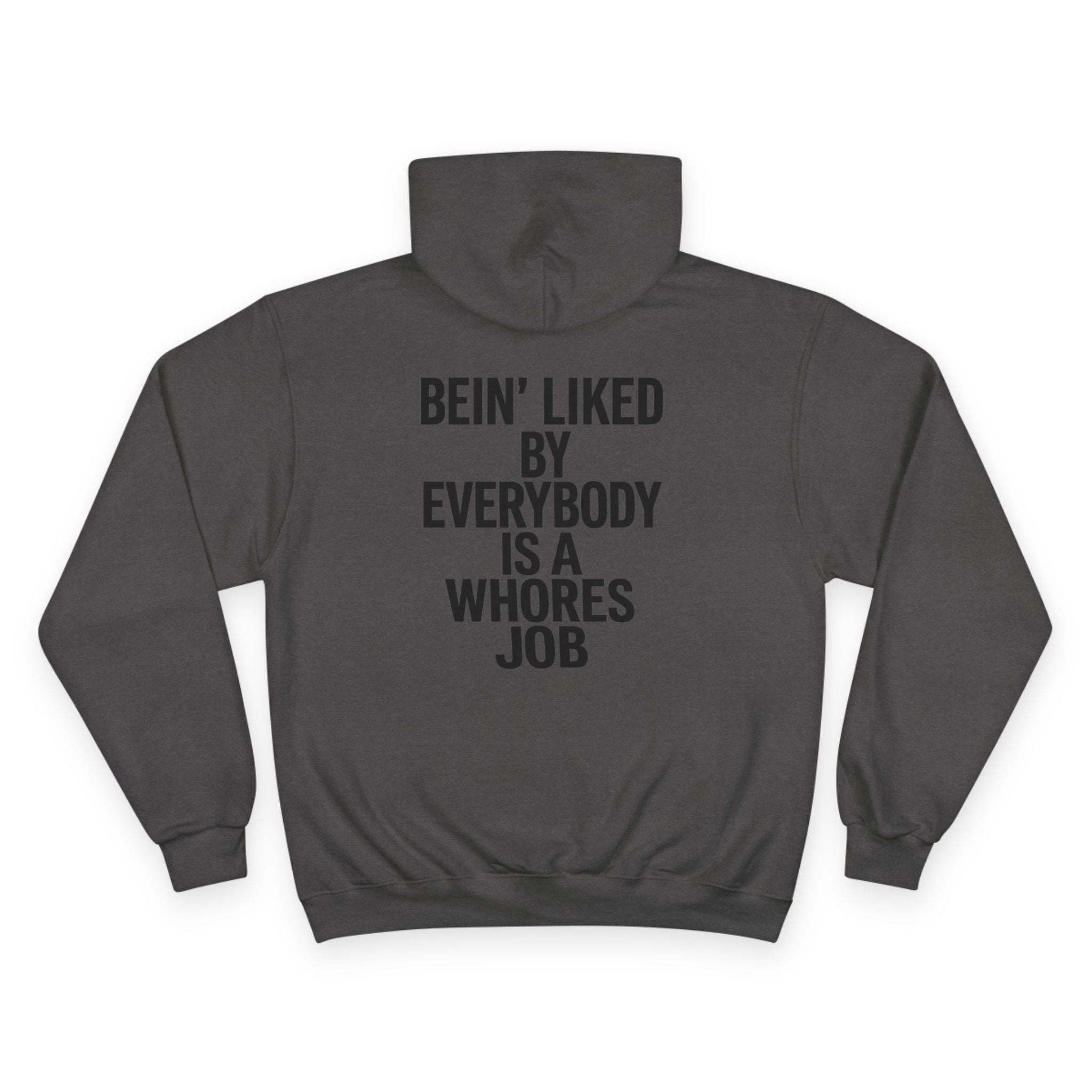 Graphic Hoodie — “Bein' Liked By Everybody Is a Whores Job” Statement Pullover