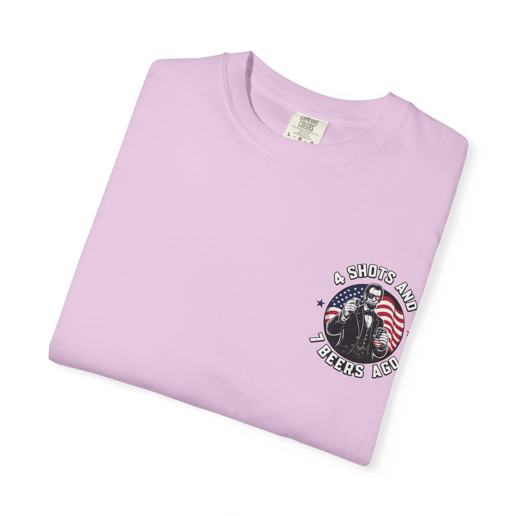 4 Shots and 7 Beers Ago T-Shirt — Patriotic Funny Lincoln Drinking Tee