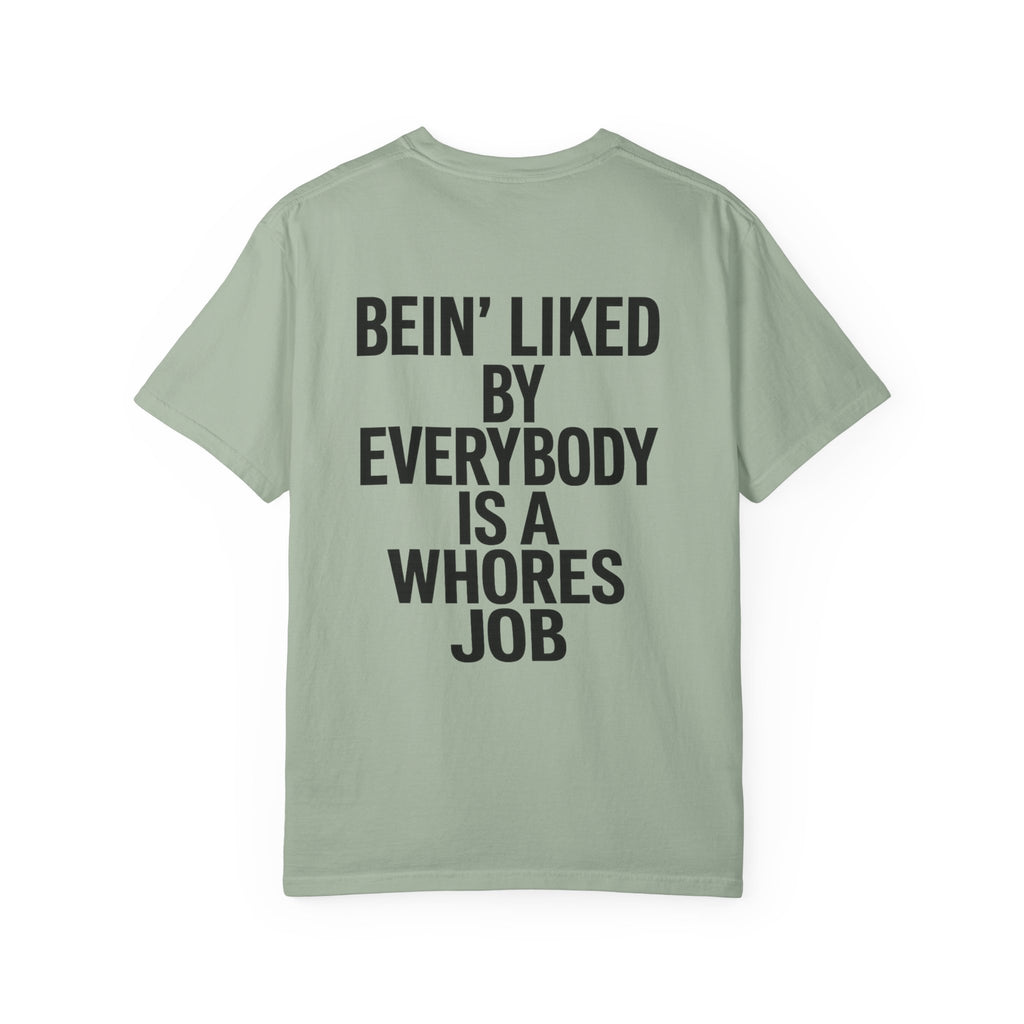Graphic T-Shirt — "Bein' Liked By Everybody Is A Whores Job" Bold Back Print