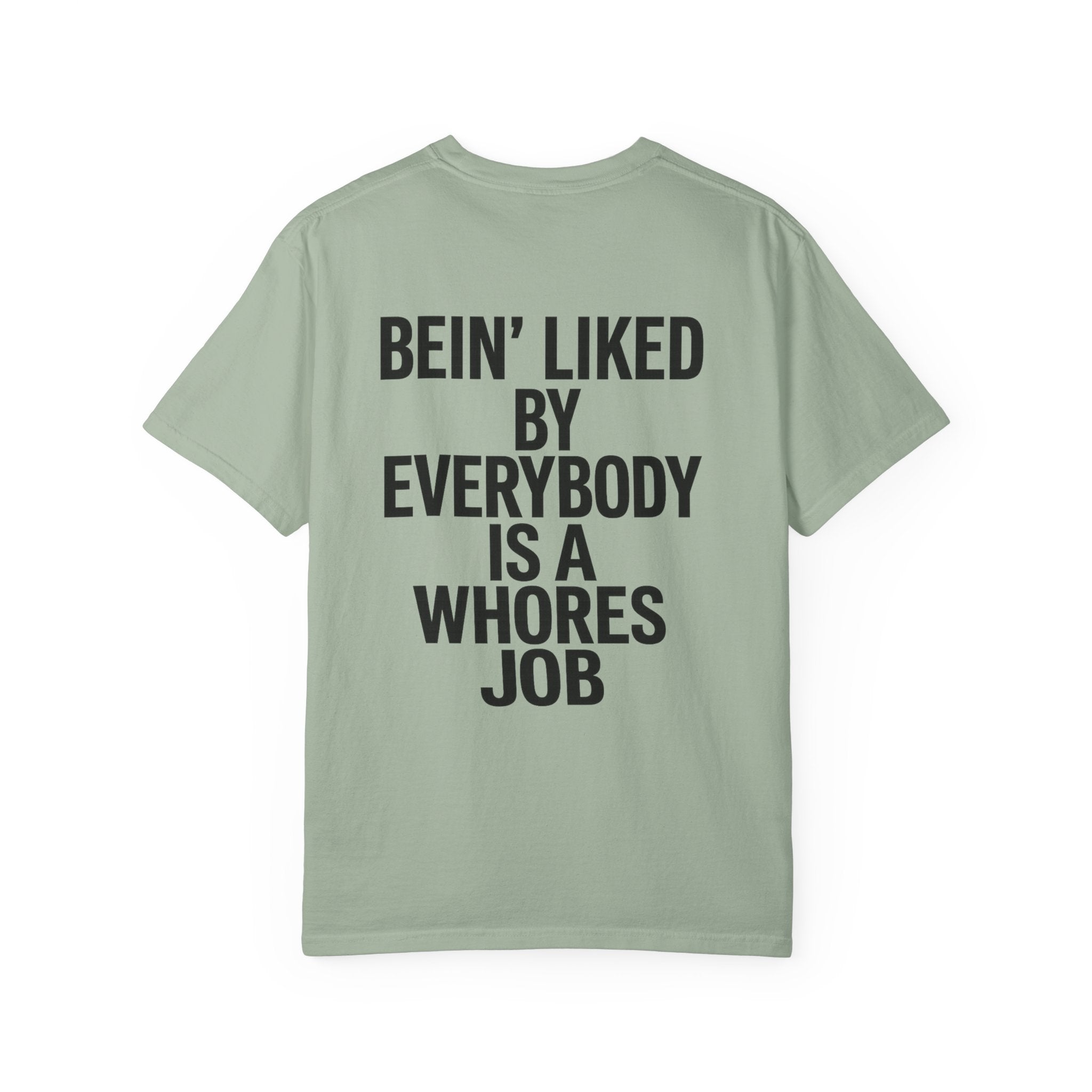 Graphic T-Shirt — "Bein' Liked By Everybody Is A Whores Job" Bold Back Print