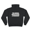 IM GONNA NEED TO SEE A WARRANT Hoodie — "I'm Gonna Need to See a Warrant" Pullover