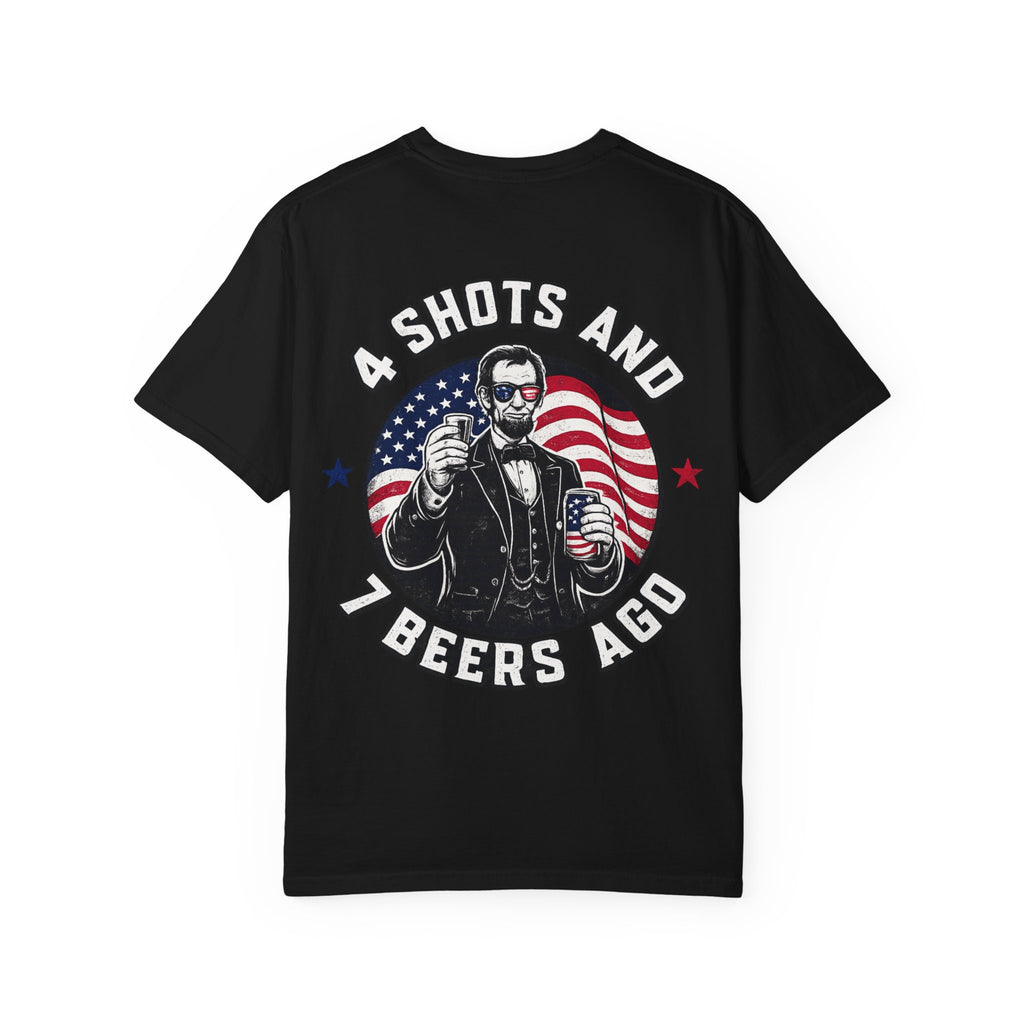 4 Shots and 7 Beers Ago T-Shirt — Patriotic Funny Lincoln Drinking Tee