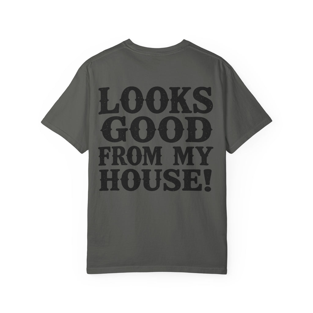 Looks Good From My House T-Shirt — Funny Homebody Graphic Tee
