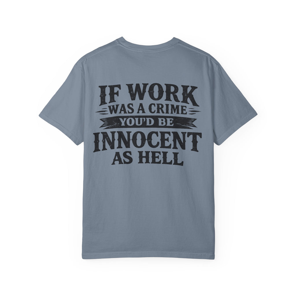If Work Was a Crime T-Shirt — "You'd Be Innocent As Hell" Graphic Tee