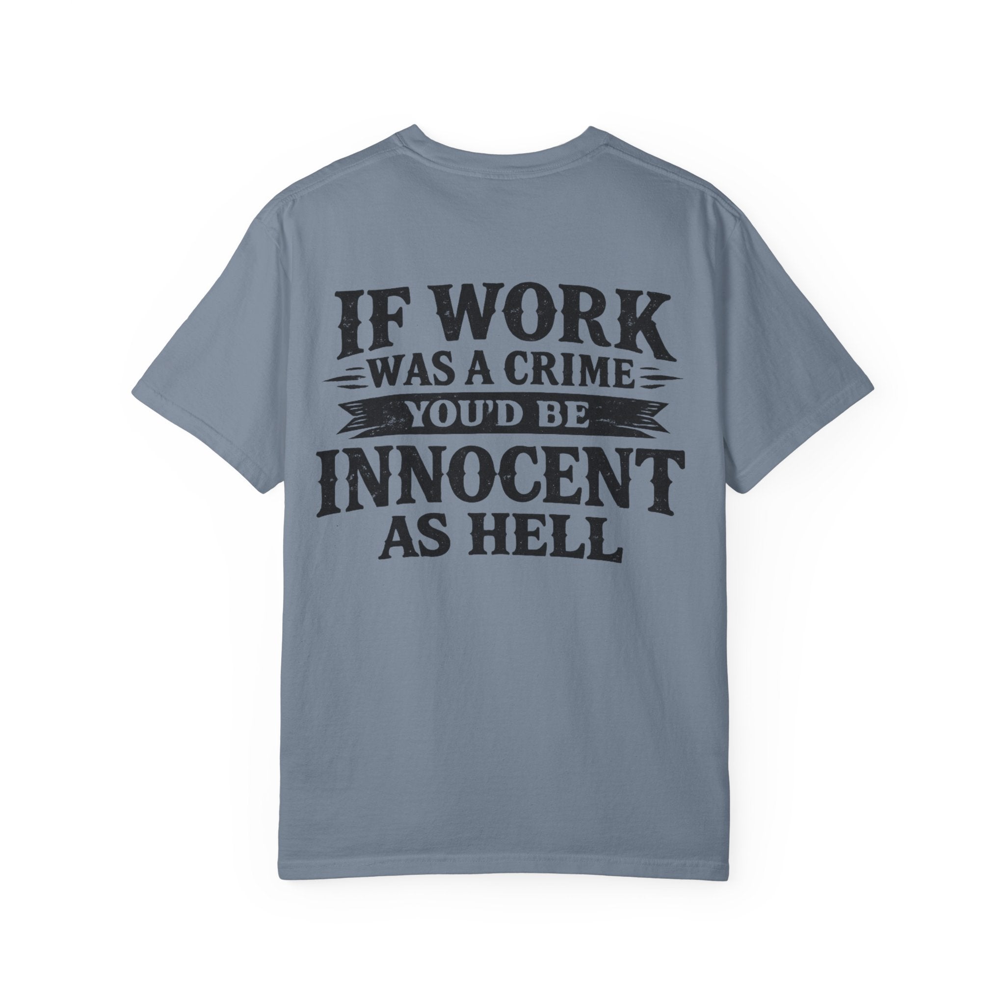 If Work Was a Crime T-Shirt — "You'd Be Innocent As Hell" Graphic Tee