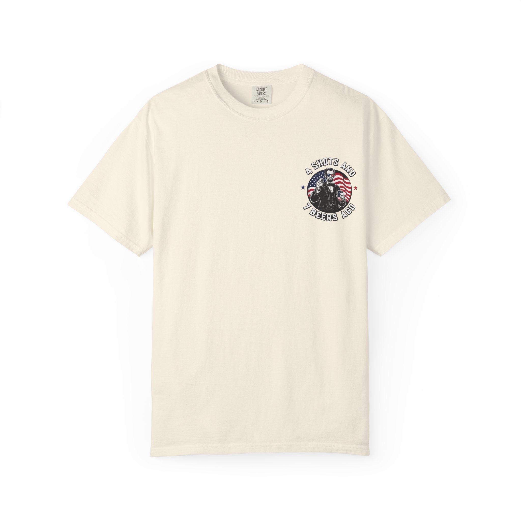 4 Shots and 7 Beers Ago T-Shirt — Patriotic Funny Lincoln Drinking Tee