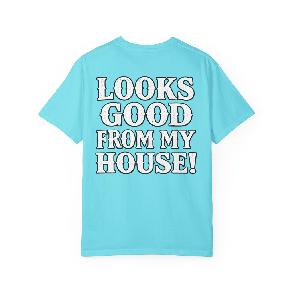 Looks Good From My House T-Shirt