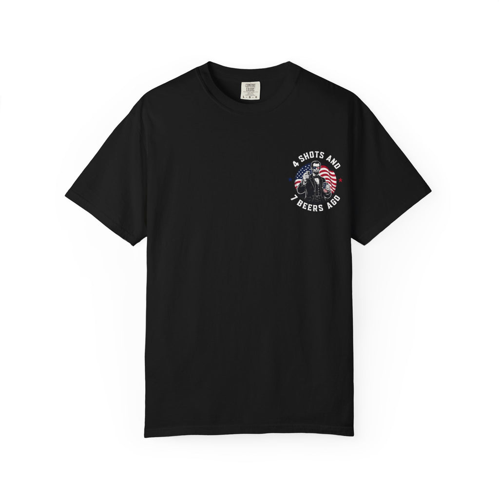 4 Shots and 7 Beers Ago T-Shirt — Patriotic Funny Lincoln Drinking Tee